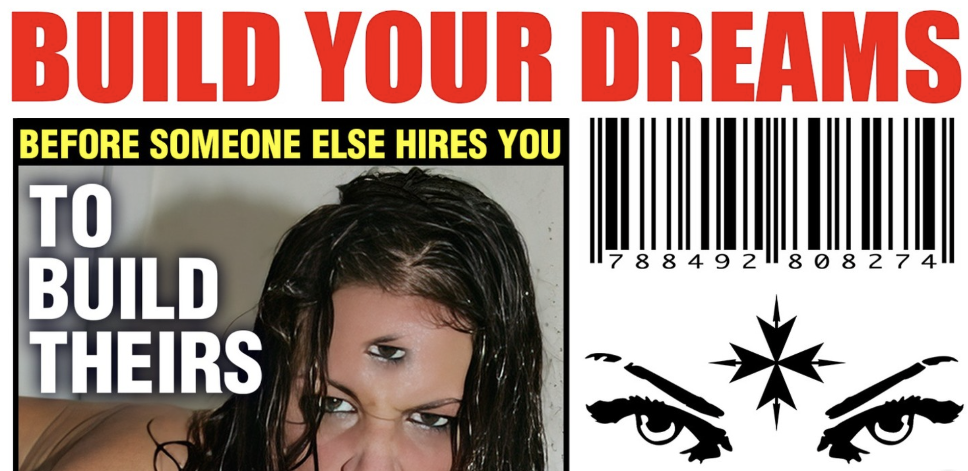 Tabloid-style poster reading Build Your Dreams Before Someone Else Hires You To Build Theirs